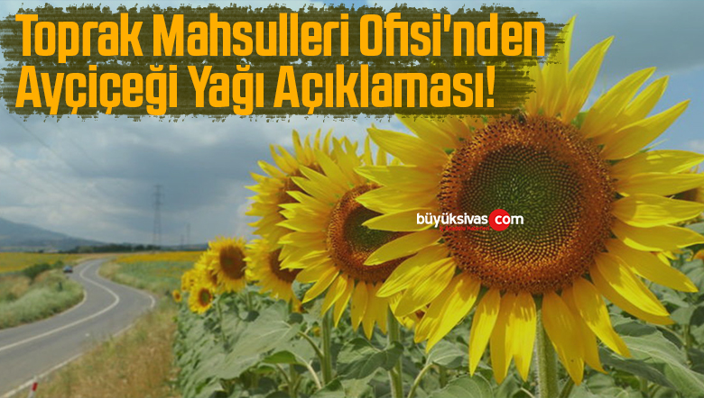 Toprak Mahsulleri Ofisi’nden Ayçiçeği Yağı Açıklaması!