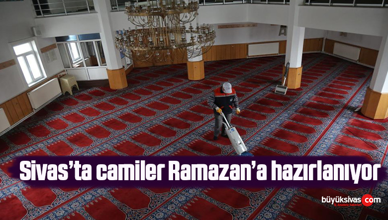 Sivas’ta camiler Ramazan’a hazırlanıyor