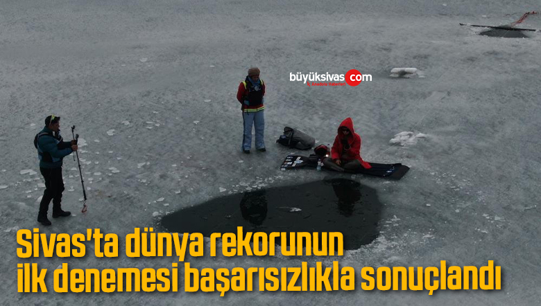 Sivas’ta dünya rekorunun ilk denemesi başarısızlıkla sonuçlandı