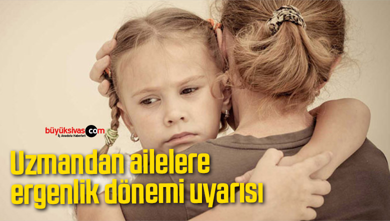 Uzmandan ailelere ergenlik dönemi uyarısı