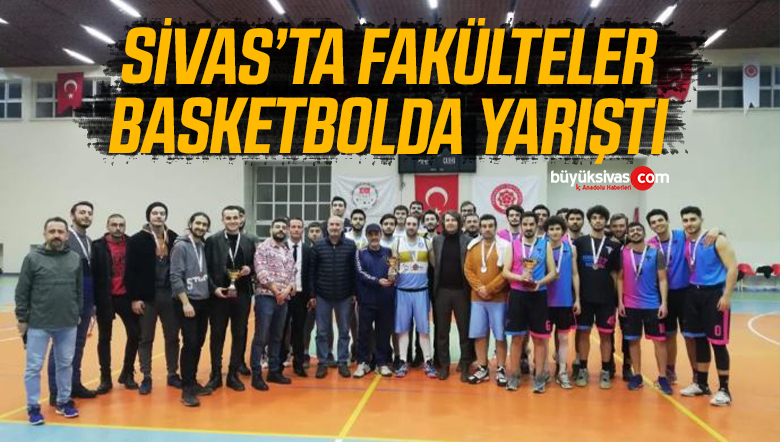 Sivas’ta fakülteler basketbolda yarıştı