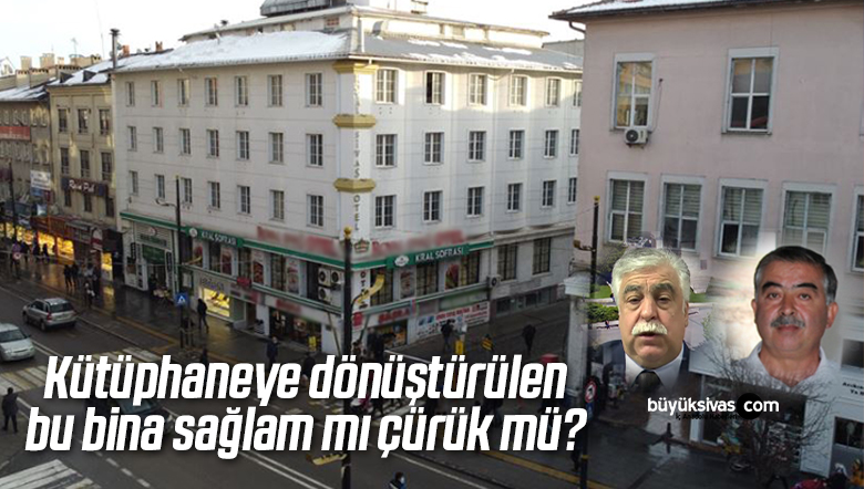 Belediyenin kütüphane yapmak istediği Kızılay binası sağlam mı çürük mü?