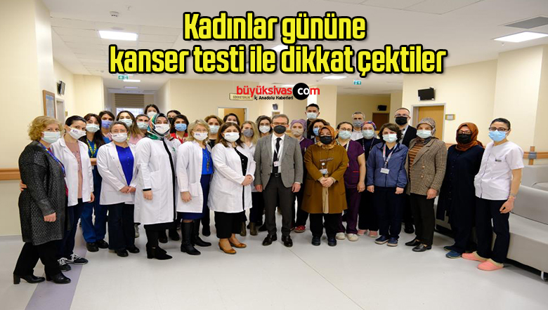 Kadınlar gününe kanser testi ile dikkat çektiler
