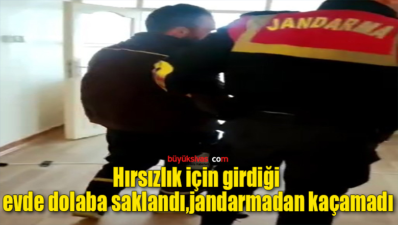 Hırsızlık için girdiği evde dolaba saklandı, jandarmadan kaçamadı