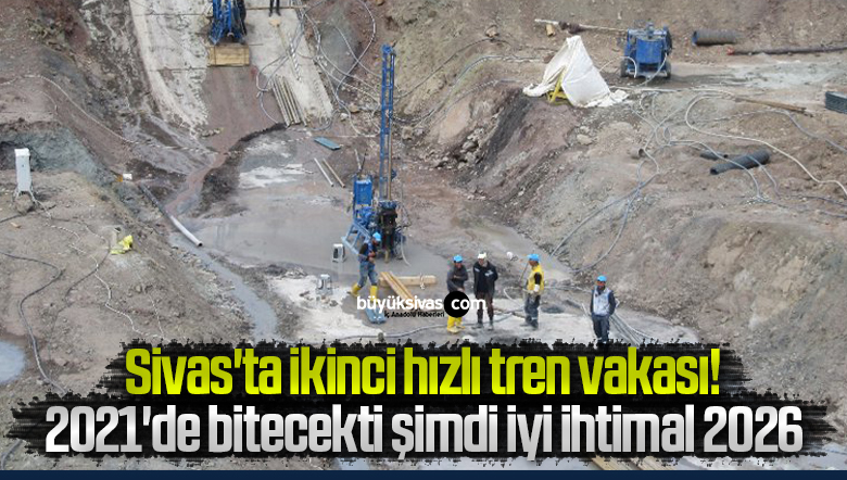 Sivas’ta ikinci hızlı tren vakası! 2021’de bitecekti şimdi iyi ihtimal 2026
