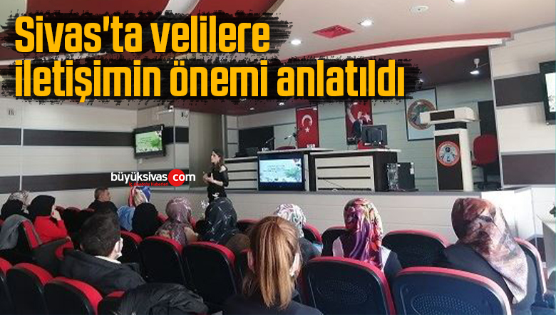Sivas’ta velilere iletişimin önemi anlatıldı