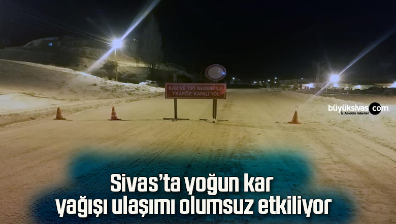 Sivas’ta yoğun kar yağışı ulaşımı olumsuz etkiliyor