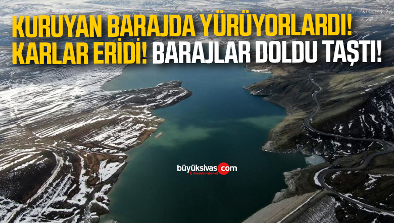 Kuruyan barajda yürüyorlardı, eriyen karlarla yeniden su tuttu