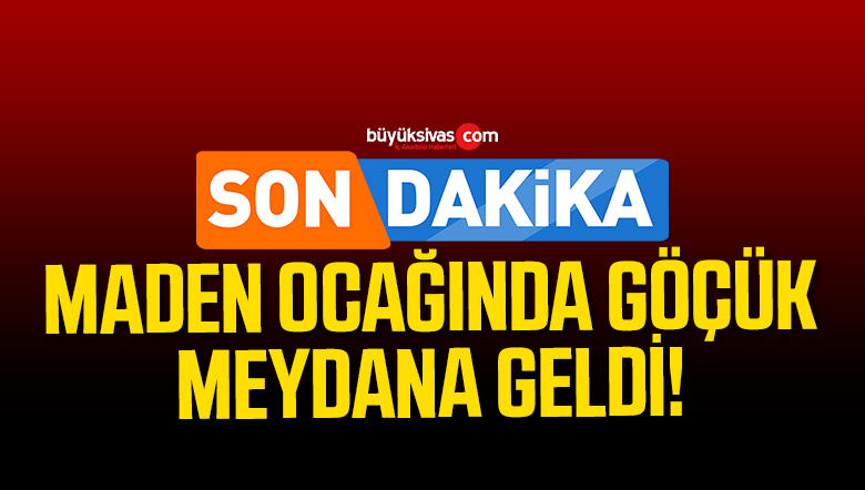 Son Dakika! Maden ocağında göçük