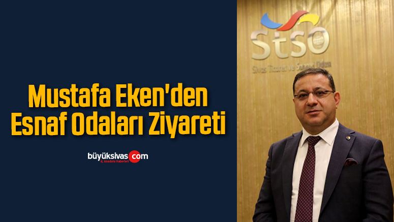 Mustafa Eken’den Esnaf Odaları Ziyareti