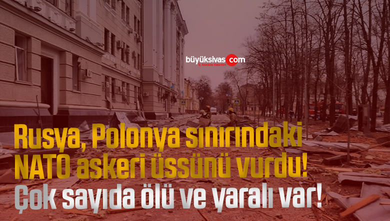 Rusya, Polonya sınırındaki NATO üssünü vurdu! Çok sayıda ölü ve yaralı var!