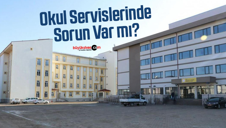 Sivas Mesleki ve Teknik Anadolu Lisesi Okul Servislerinde Sorun Var mı?