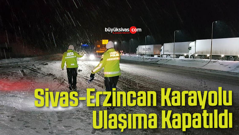Sivas-Erzincan Karayolu Ulaşıma Kapatıldı