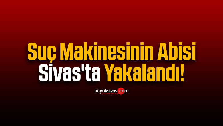 sivas'ta yakalandı