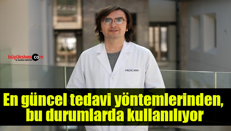 En güncel tedavi yöntemlerinden, bu durumlarda kullanılıyor