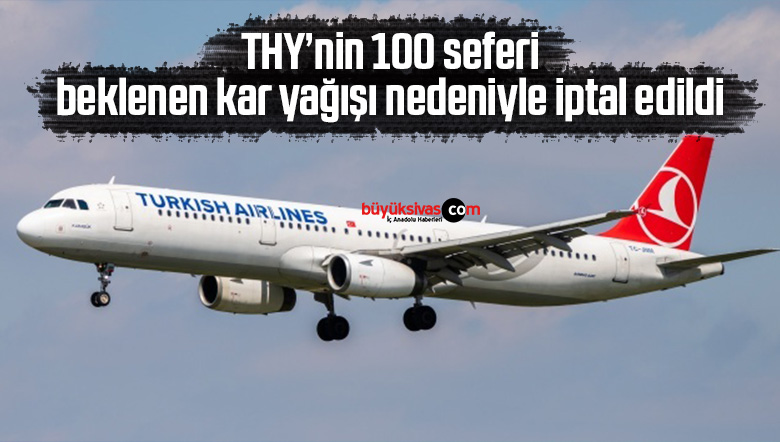 THY’nin 100 seferi beklenen kar yağışı nedeniyle iptal edildi