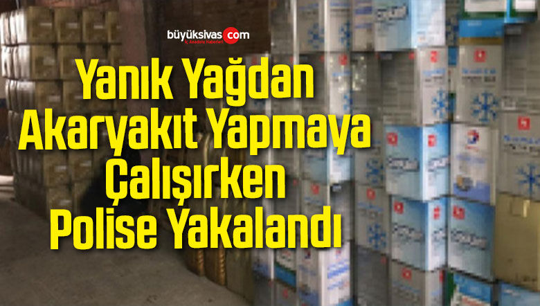 Yanık Yağdan Akaryakıt Yapmaya Çalışırken Polise Yakalandı
