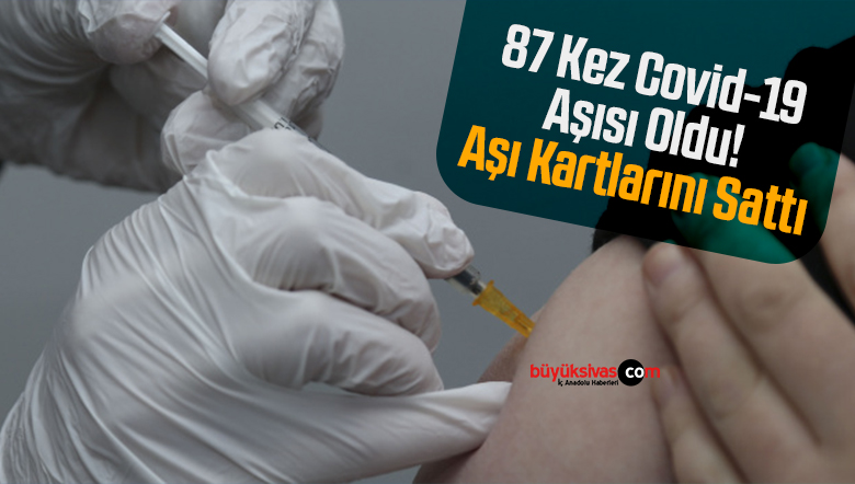 87 kez covid-19 aşısı oldu