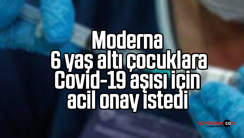 Moderna 6 yaş altı çocuklara Covid-19 aşısı için acil onay istedi