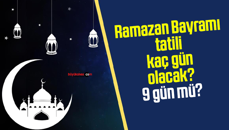 Ramazan Bayramı tatili kaç gün
