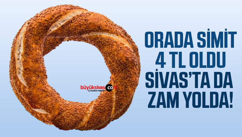 Orada Simide Zam Geldi! Sivas İçin de Zam Yolda!