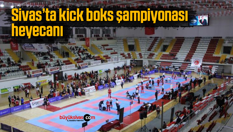 Sivas’ta kick boks şampiyonası heyecanı