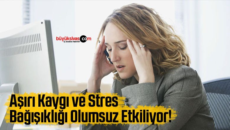 aşırı kaygı ve stres