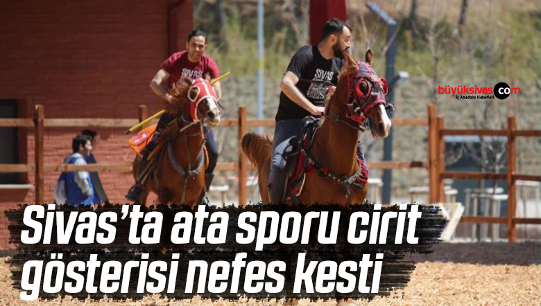 Sivas’ta ata sporu cirit gösterisi nefes kesti