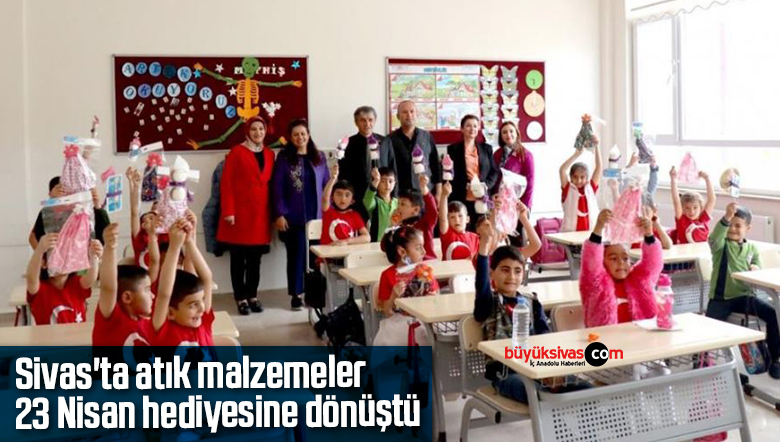 Sivas’ta atık malzemeler 23 Nisan hediyesine dönüştü