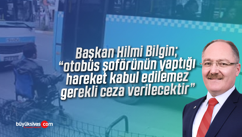 “Başkanım Sivas’ta Akülü Tekerlekli Sandalyemi Otobüse Almadılar”