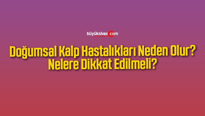 doğumsal kalp rahatsızlıklıarı