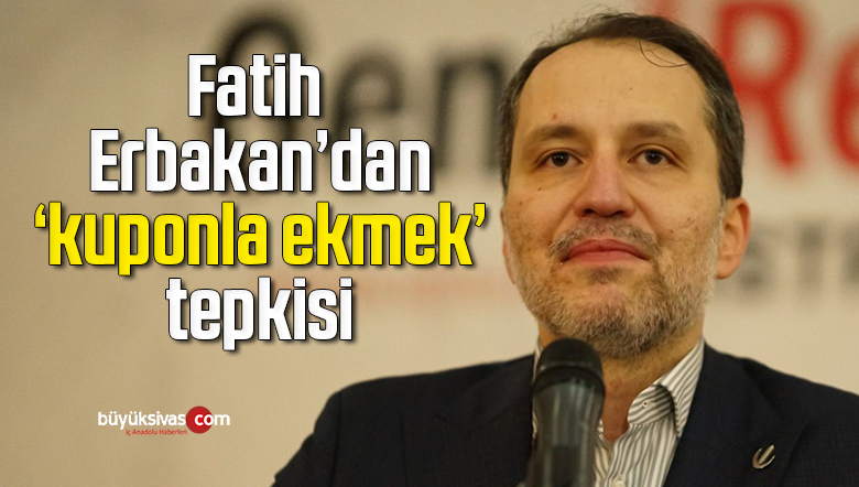 Fatih Erbakan’dan ‘kuponla ekmek’ tepkisi