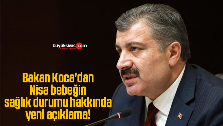 Bakan Koca’dan Nisa bebeğin sağlık durumu hakkında yeni açıklama!