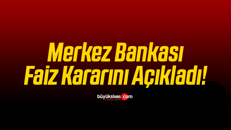 Merkez Bankası Faiz Kararını Açıkladı!
