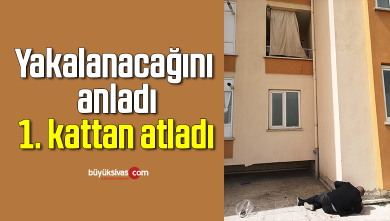 Yakalanacağını anladı, 1. kattan atladı