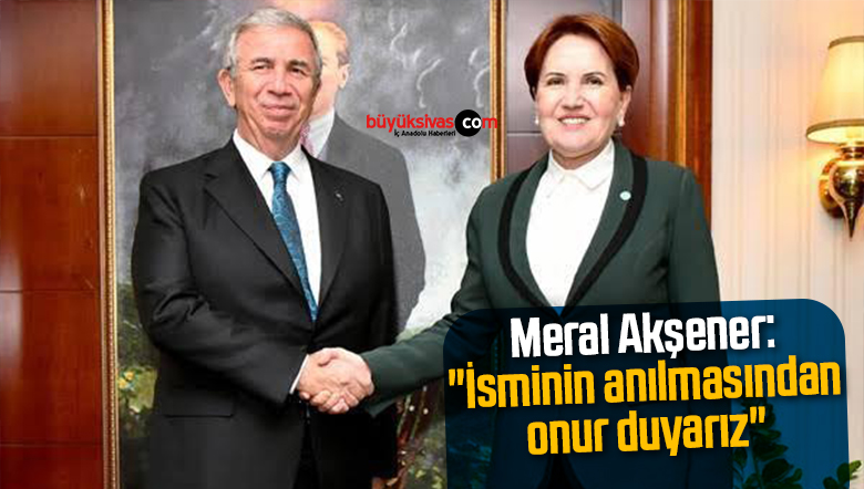 Meral Akşener: “İsminin anılmasından onur duyarız”