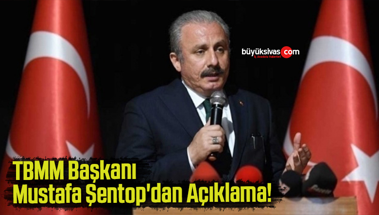 TBMM Başkanı Mustafa Şentop’dan Açıklama!