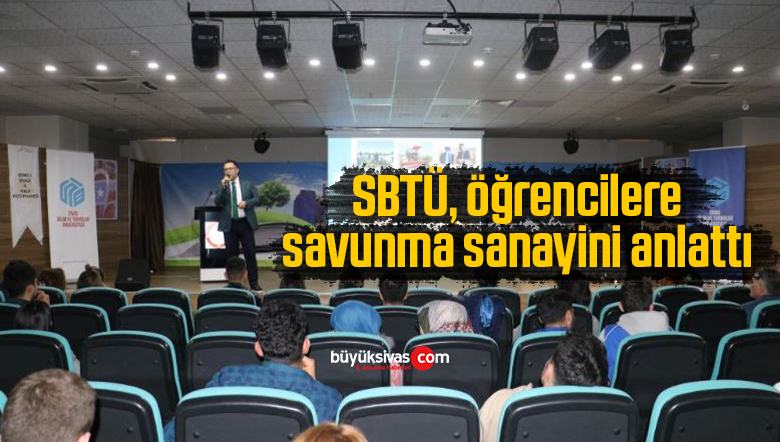 SBTÜ, öğrencilere savunma sanayini anlattı