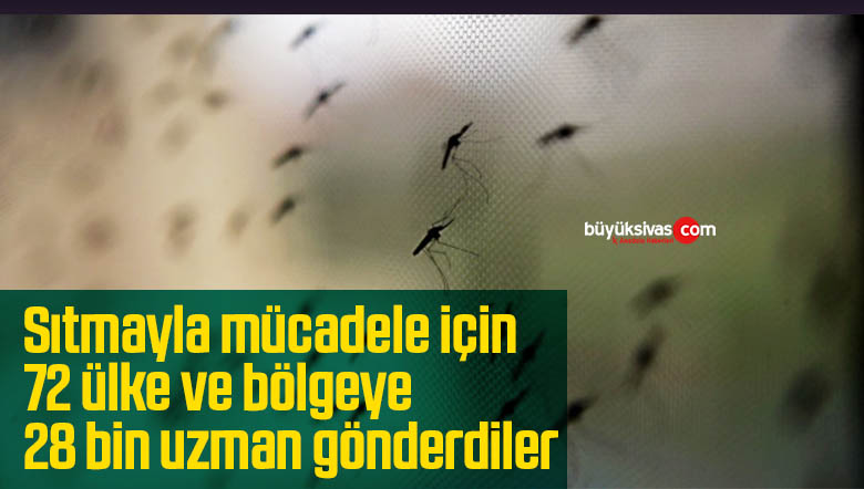Sıtmayla mücadele için 72 ülke ve bölgeye 28 bin uzman gönderdiler