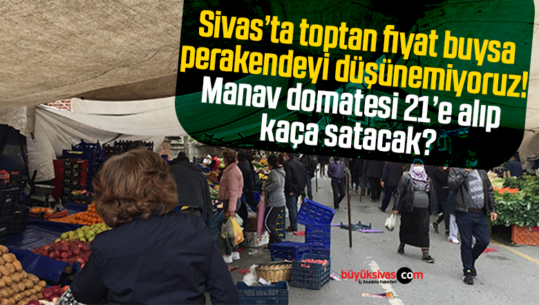 Sivas’ta toptan fiyatı buysa perakendeyi varın siz düşünün