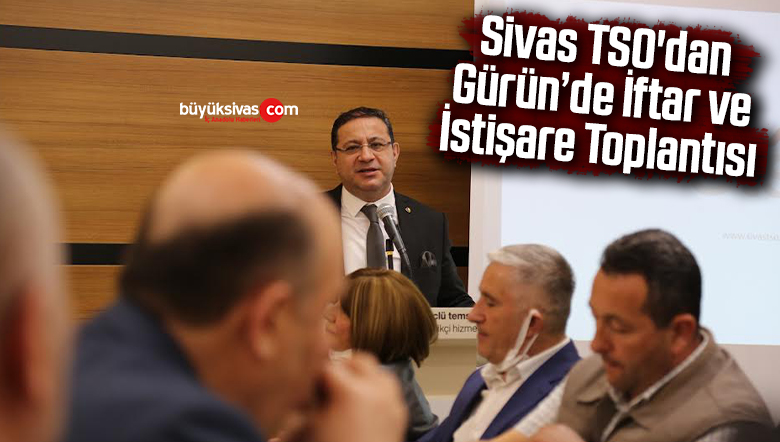 Sivas TSO’dan Gürün’de İftar ve İstişare Toplantısı