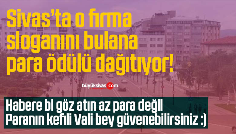 Sivas’ta o firma sloganını bulana para ödülü dağıtıyor!