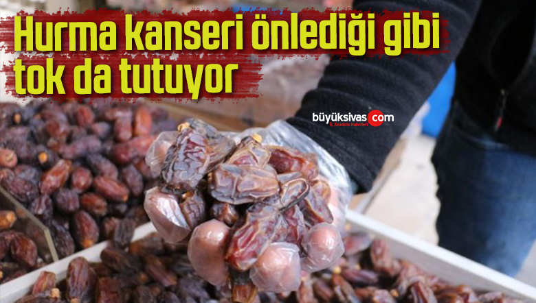 Hurma kanseri önlediği gibi tok da tutuyor