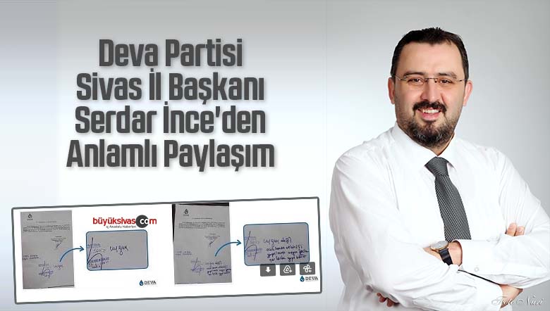 Deva Partisi Sivas İl Başkanı Serdar İnce'den Anlamlı Paylaşım