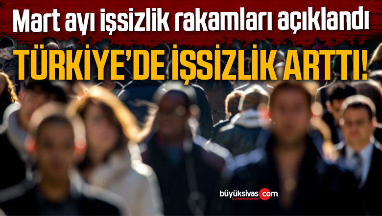 Mart ayı işsizlik rakamları açıklandı