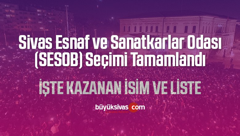 Sivas Esnaf ve Sanatkarlar Odası Seçimleri Tamamlandı