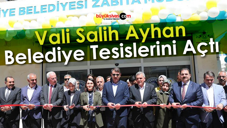 Vali Salih Ayhan Belediye Tesislerinin Açılışını Yaptı