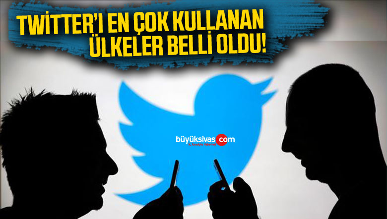 Twitter’ı en çok kullanan ülkeler belli oldu!