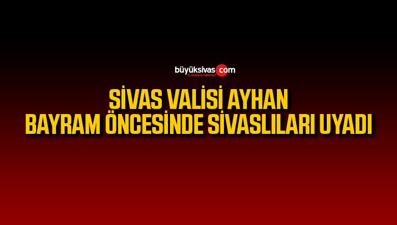 Vali Ayhan’dan bayram öncesi sürücülere uyarı