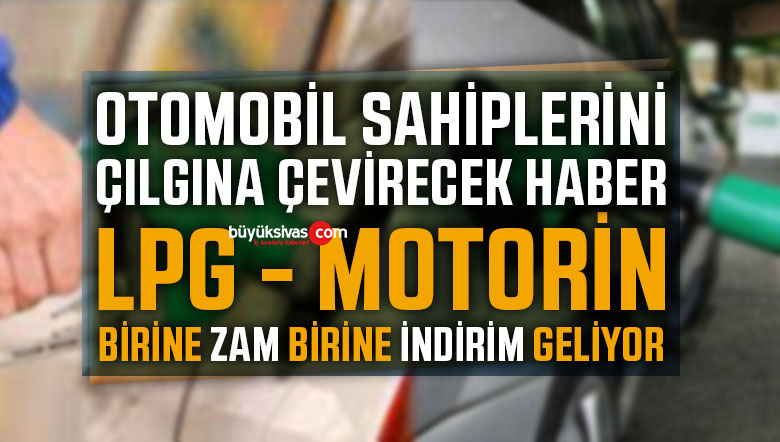 “LPG ve Motorin” Birine Zam Diğerine İndirim Geliyor